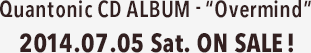 Quantonic CD ALBUM - “Overmind” 2014.07.05 Sat. ON SALE!