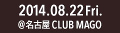 2011.08.22 Fri. @名古屋 CLUB MAGO